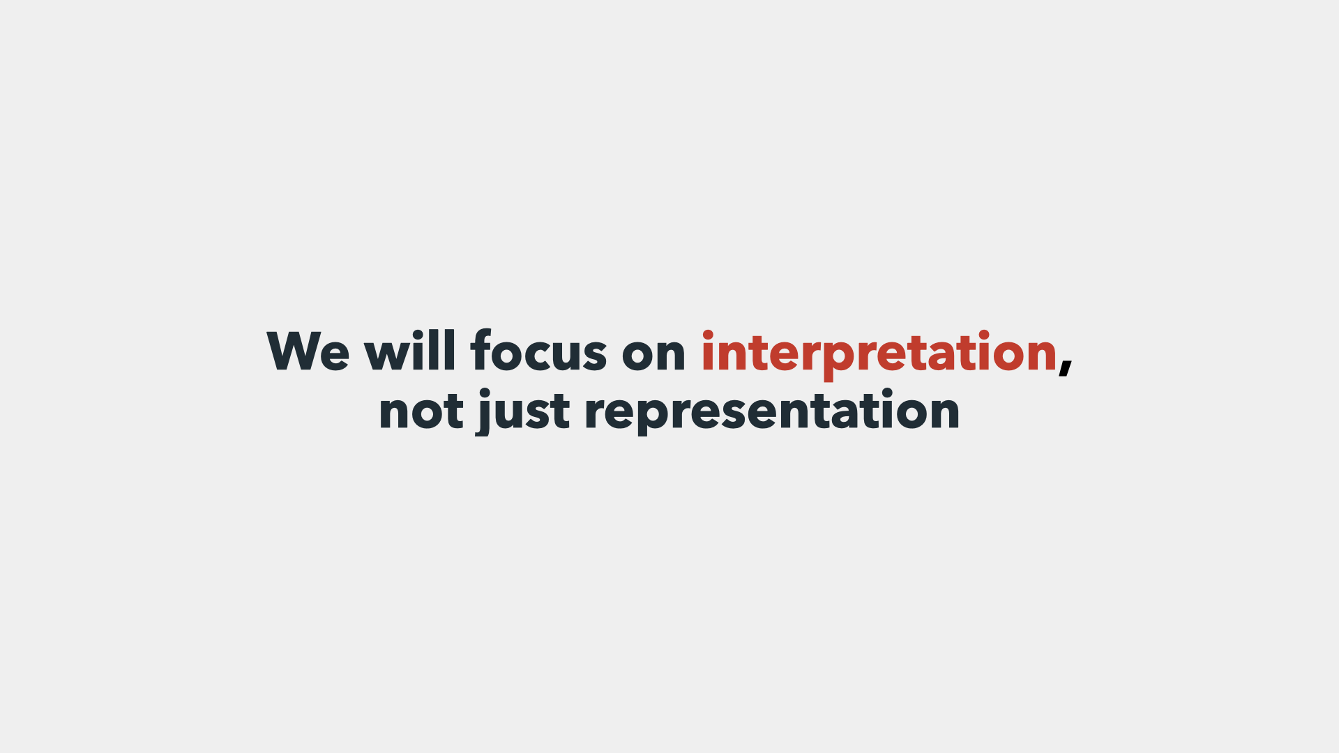 Slide with the design strategy 'We will focus on interpretation, not just representation'.